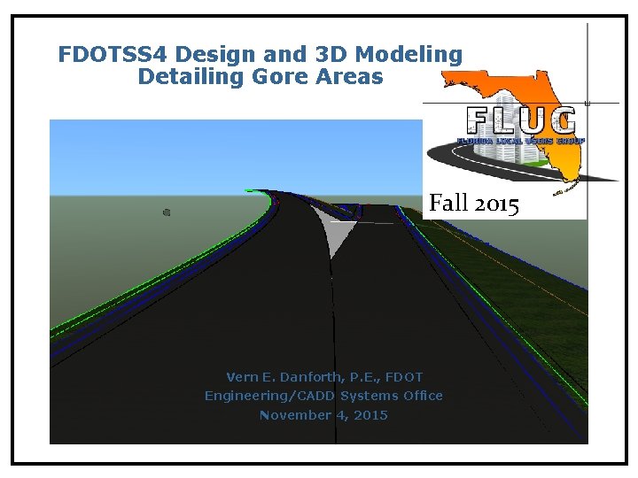 FDOTSS 4 Design and 3 D Modeling Detailing Gore Areas Fall 2015 Vern E.