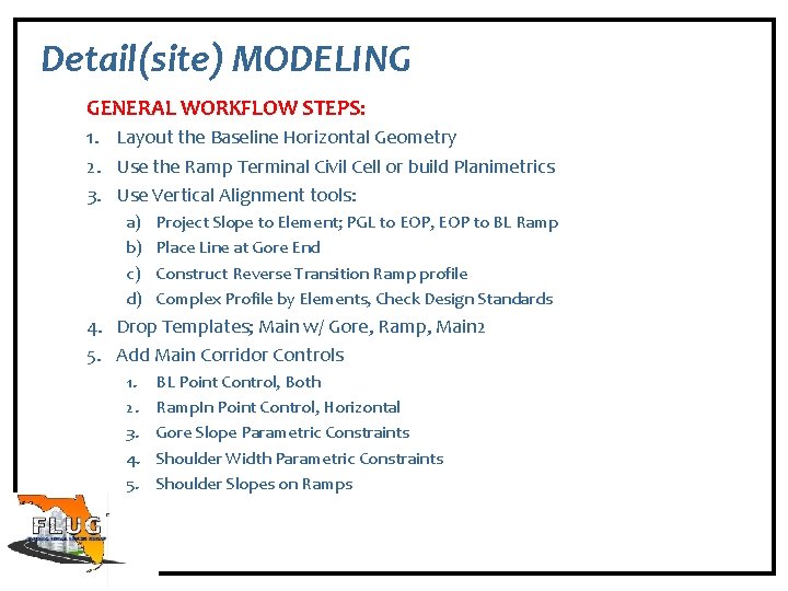 Detail(site) MODELING GENERAL WORKFLOW STEPS: 1. Layout the Baseline Horizontal Geometry 2. Use the