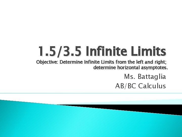 1. 5/3. 5 Infinite Limits Objective: Determine Infinite Limits from the left and right;