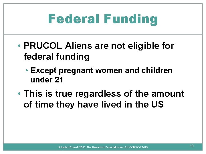 Federal Funding • PRUCOL Aliens are not eligible for federal funding • Except pregnant
