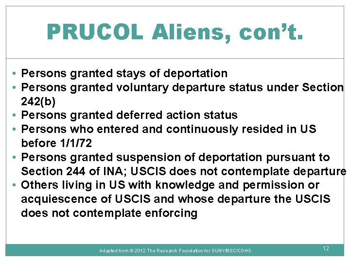 PRUCOL Aliens, con’t. • Persons granted stays of deportation • Persons granted voluntary departure