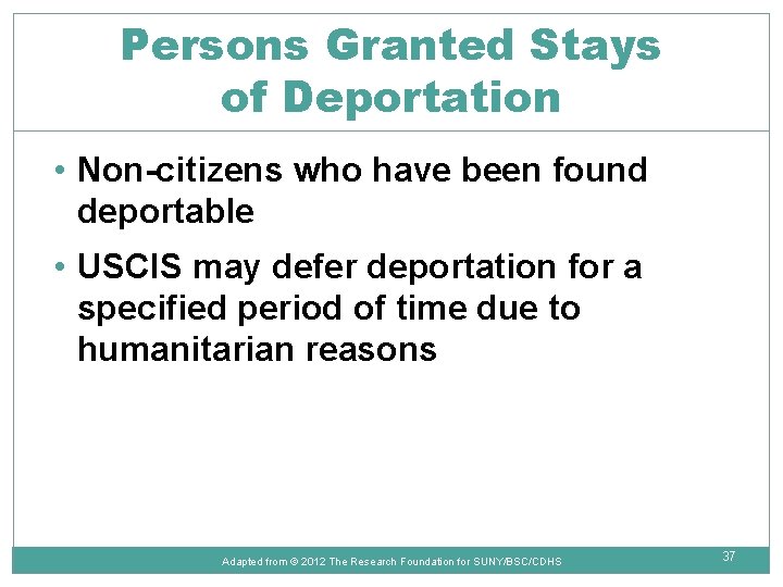 Persons Granted Stays of Deportation • Non-citizens who have been found deportable • USCIS