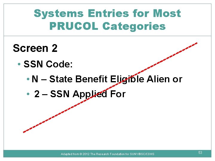 Systems Entries for Most PRUCOL Categories Screen 2 • SSN Code: • N –