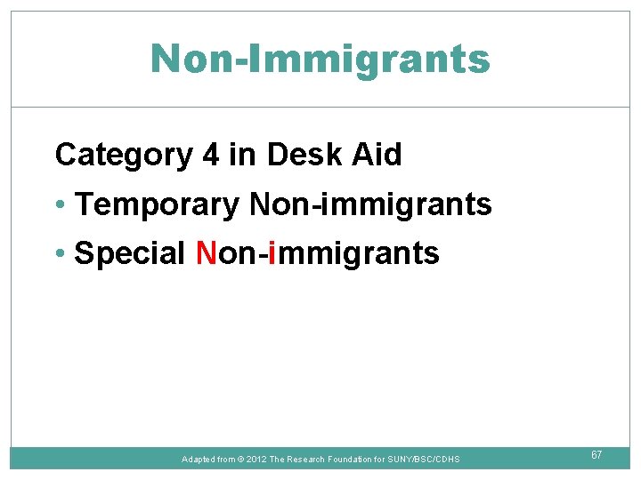 Non-Immigrants Category 4 in Desk Aid • Temporary Non-immigrants • Special Non-immigrants Adapted from