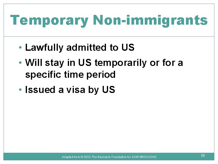 Temporary Non-immigrants • Lawfully admitted to US • Will stay in US temporarily or