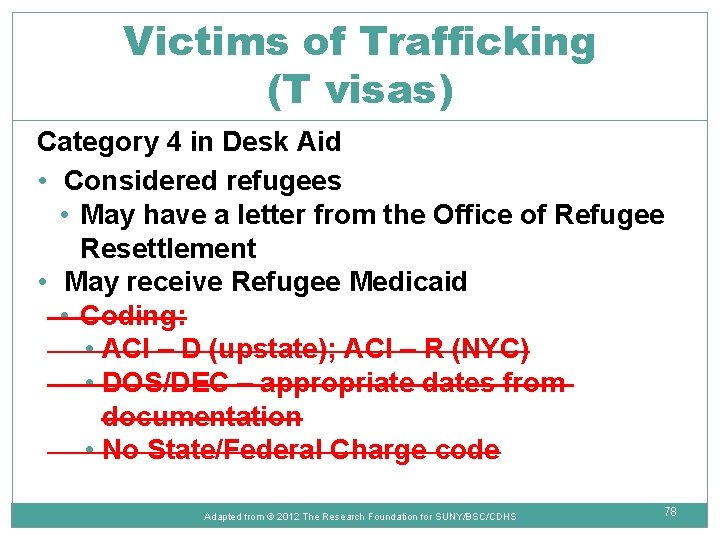 Victims of Trafficking (T visas) Category 4 in Desk Aid • Considered refugees •