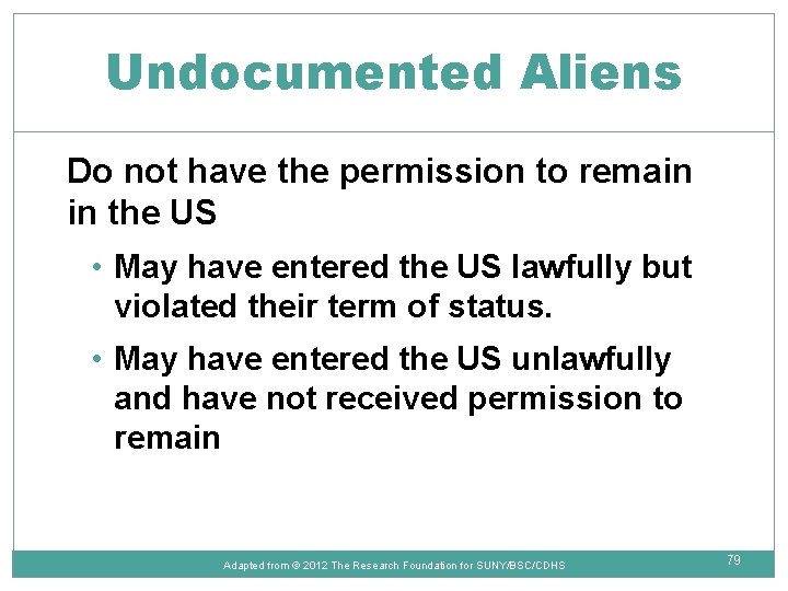Undocumented Aliens Do not have the permission to remain in the US • May