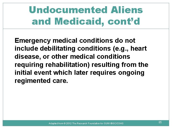 Undocumented Aliens and Medicaid, cont’d Emergency medical conditions do not include debilitating conditions (e.