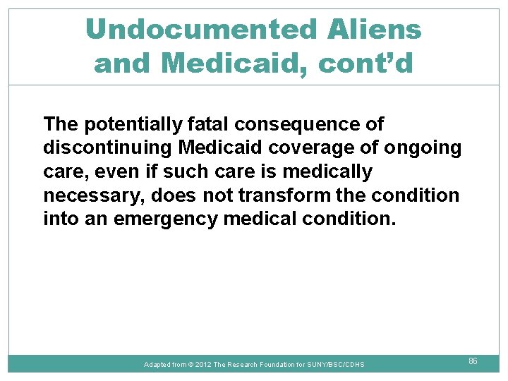 Undocumented Aliens and Medicaid, cont’d The potentially fatal consequence of discontinuing Medicaid coverage of