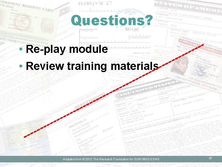 Questions? • Re-play module • Review training materials Adapted from © © 2012 The