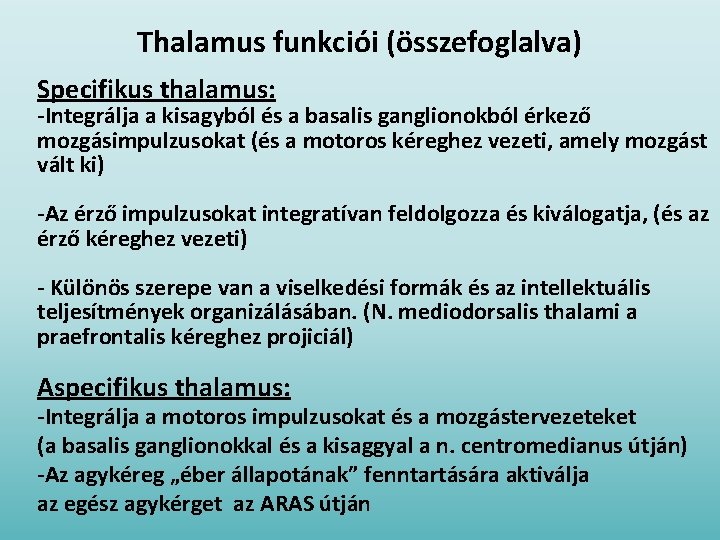 Thalamus funkciói (összefoglalva) Specifikus thalamus: -Integrálja a kisagyból és a basalis ganglionokból érkező mozgásimpulzusokat