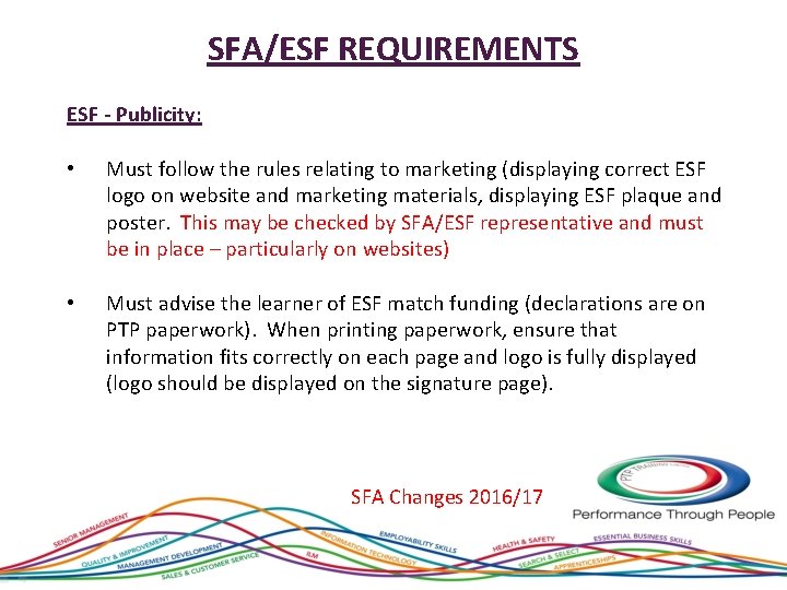 SFA/ESF REQUIREMENTS ESF - Publicity: • Must follow the rules relating to marketing (displaying