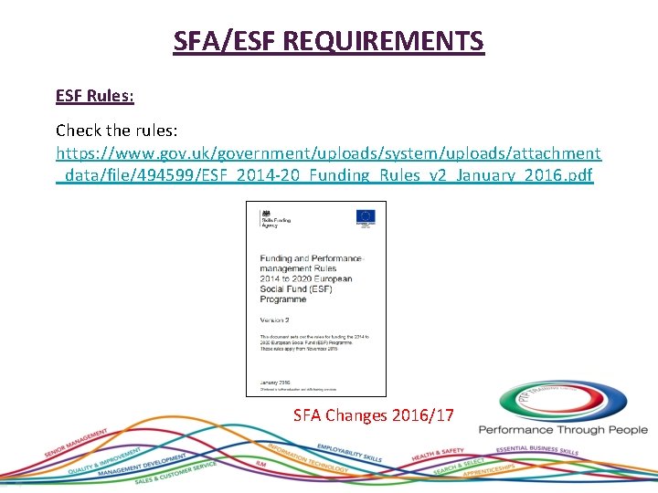 SFA/ESF REQUIREMENTS ESF Rules: Check the rules: https: //www. gov. uk/government/uploads/system/uploads/attachment _data/file/494599/ESF_2014 -20_Funding_Rules_v 2_January_2016.