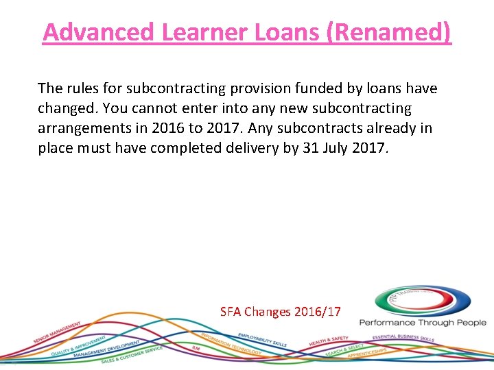 Advanced Learner Loans (Renamed) The rules for subcontracting provision funded by loans have changed.