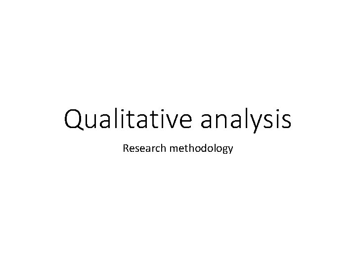 Qualitative analysis Research methodology 