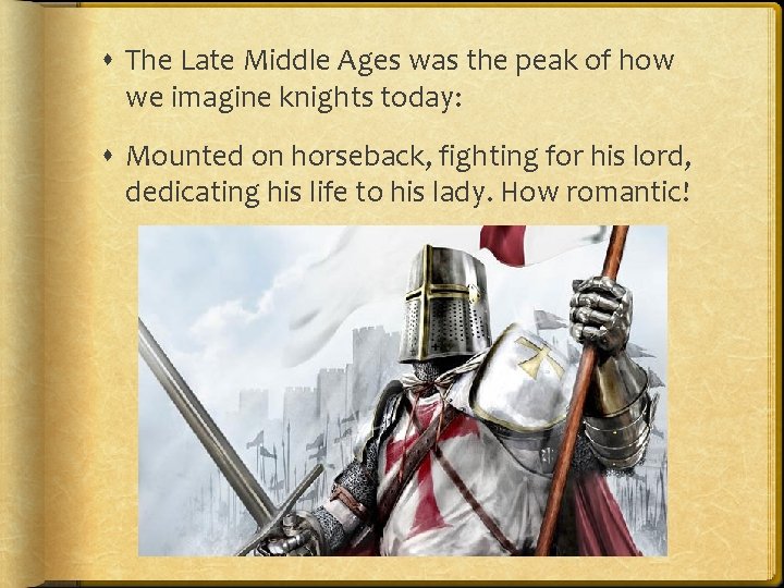  The Late Middle Ages was the peak of how we imagine knights today: