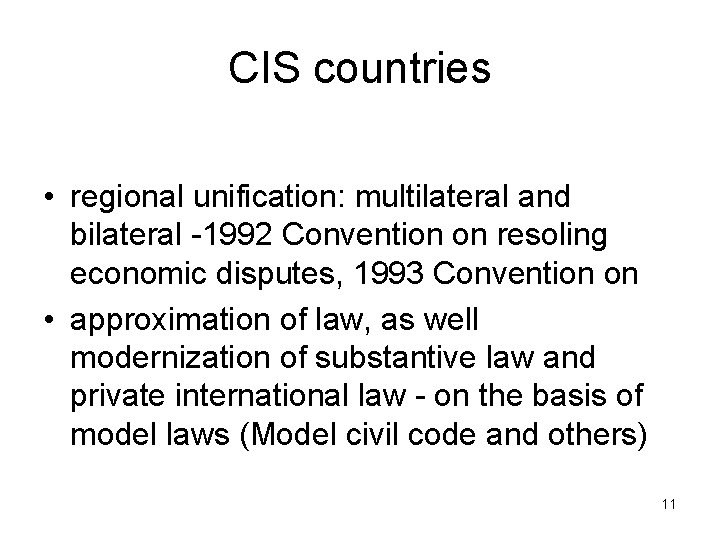 CIS countries • regional unification: multilateral and bilateral -1992 Convention on resoling economic disputes,