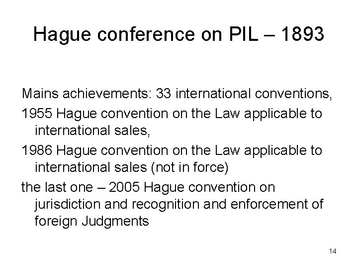 Hague conference on PIL – 1893 Mains achievements: 33 international conventions, 1955 Hague convention