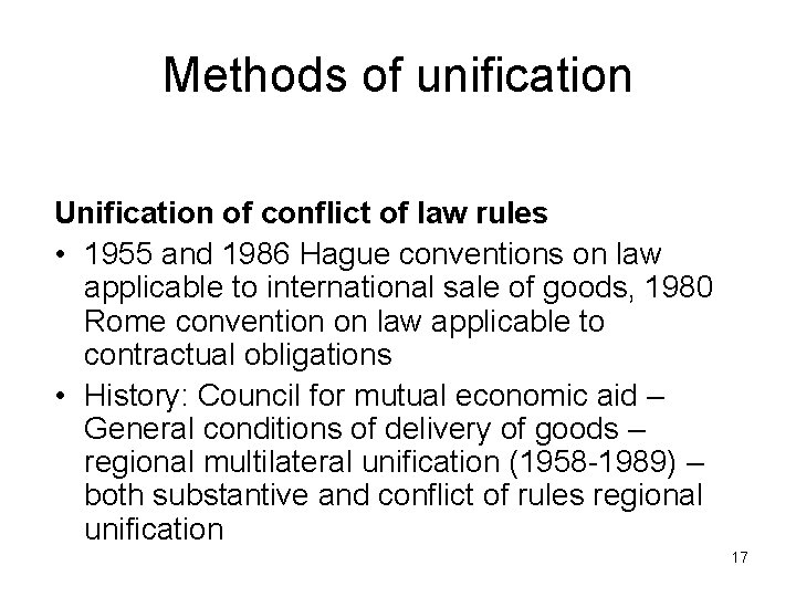 Methods of unification Unification of conflict of law rules • 1955 and 1986 Hague