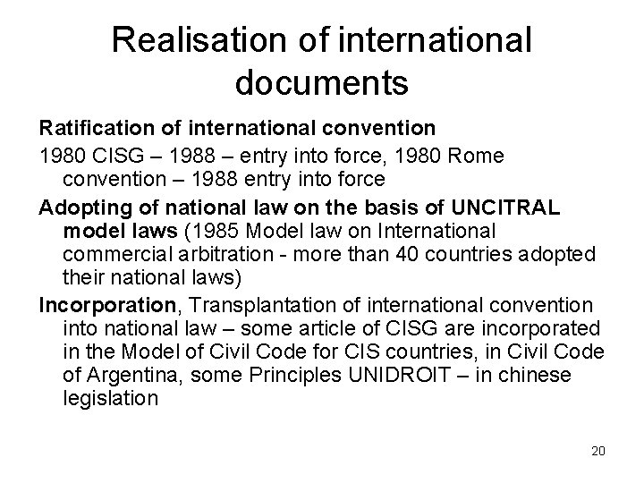 Realisation of international documents Ratification of international convention 1980 CISG – 1988 – entry