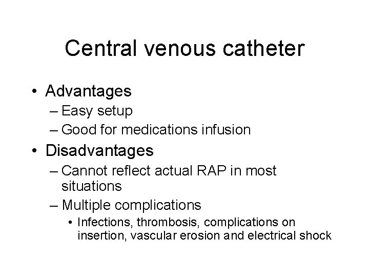 Central venous catheter • Advantages – Easy setup – Good for medications infusion •