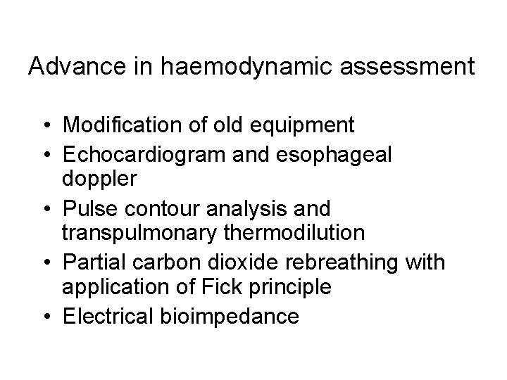 Advance in haemodynamic assessment • Modification of old equipment • Echocardiogram and esophageal doppler