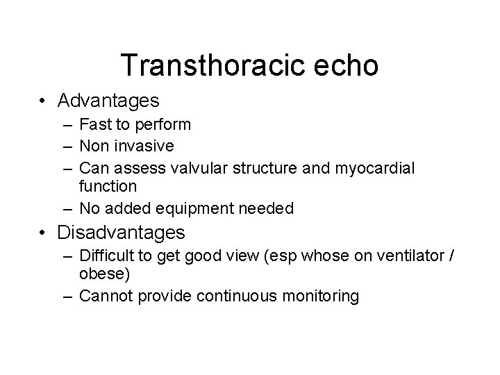 Transthoracic echo • Advantages – Fast to perform – Non invasive – Can assess
