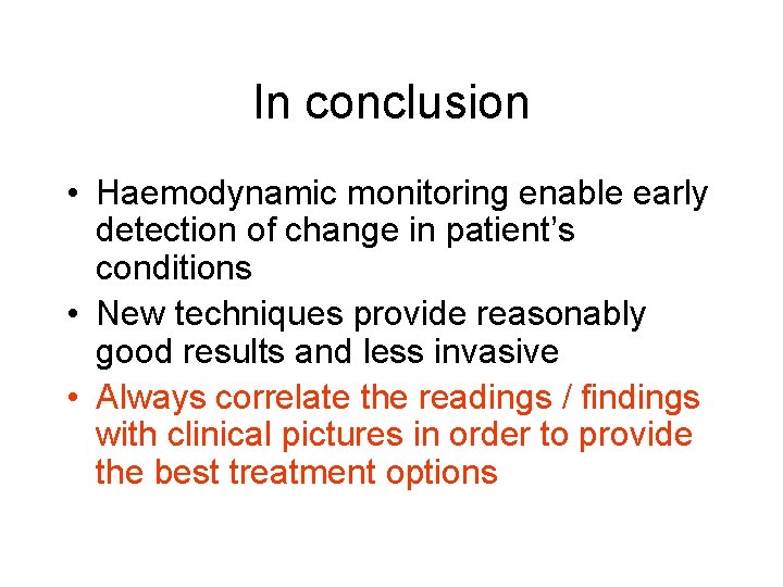 In conclusion • Haemodynamic monitoring enable early detection of change in patient’s conditions •