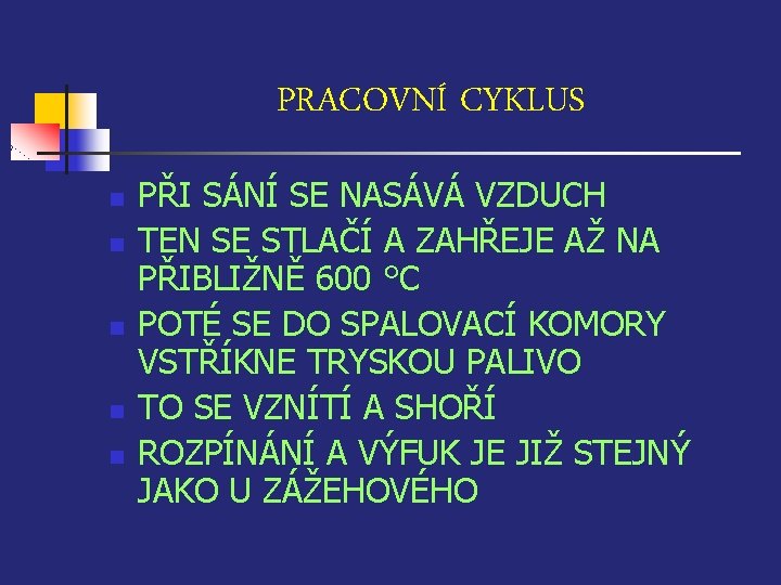 PRACOVNÍ CYKLUS n n n PŘI SÁNÍ SE NASÁVÁ VZDUCH TEN SE STLAČÍ A