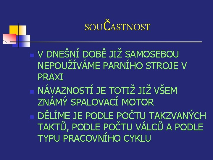 SOUČASTNOST n n n V DNEŠNÍ DOBĚ JIŽ SAMOSEBOU NEPOUŽÍVÁME PARNÍHO STROJE V PRAXI