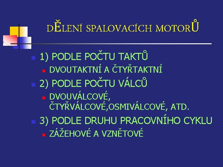 DĚLENÍ SPALOVACÍCH MOTORŮ n 1) PODLE POČTU TAKTŮ n n 2) PODLE POČTU VÁLCŮ