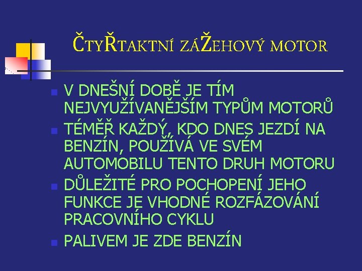 ČTYŘTAKTNÍ ZÁŽEHOVÝ MOTOR n n V DNEŠNÍ DOBĚ JE TÍM NEJVYUŽÍVANĚJŠÍM TYPŮM MOTORŮ TÉMĚŘ