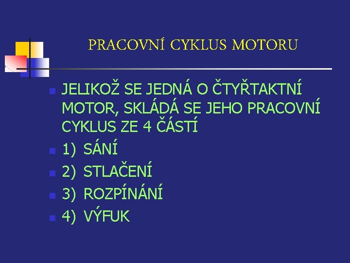 PRACOVNÍ CYKLUS MOTORU n n n JELIKOŽ SE JEDNÁ O ČTYŘTAKTNÍ MOTOR, SKLÁDÁ SE