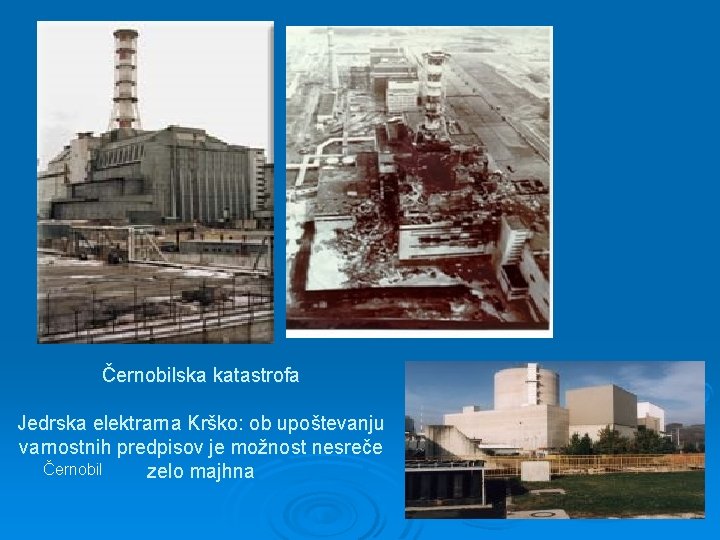 Černobilska katastrofa Jedrska elektrarna Krško: ob upoštevanju varnostnih predpisov je možnost nesreče Černobil zelo