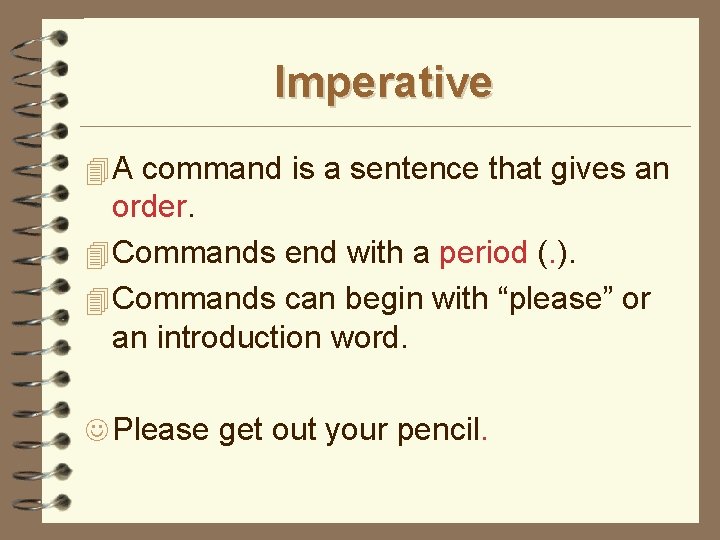 Imperative 4 A command is a sentence that gives an order. 4 Commands end