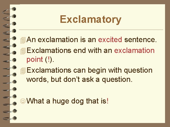 Exclamatory 4 An exclamation is an excited sentence. 4 Exclamations end with an exclamation