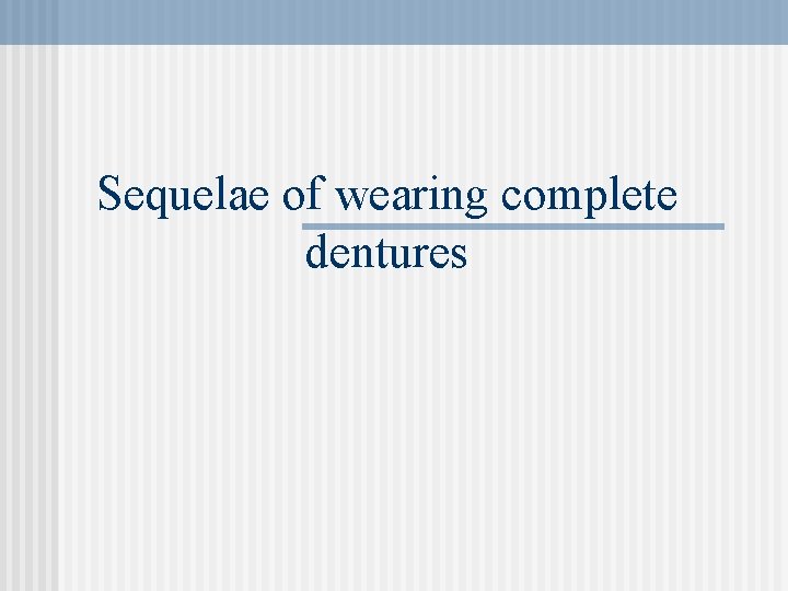 Sequelae of wearing complete dentures 