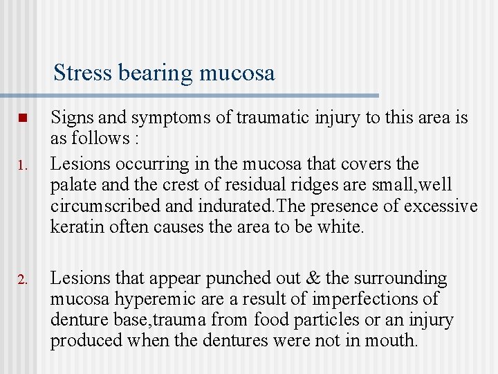 Stress bearing mucosa n 1. 2. Signs and symptoms of traumatic injury to this