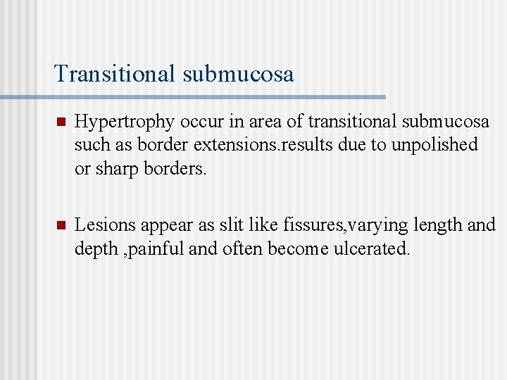 Transitional submucosa n Hypertrophy occur in area of transitional submucosa such as border extensions.