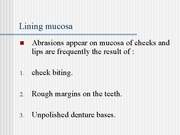 Lining mucosa n Abrasions appear on mucosa of cheeks and lips are frequently the