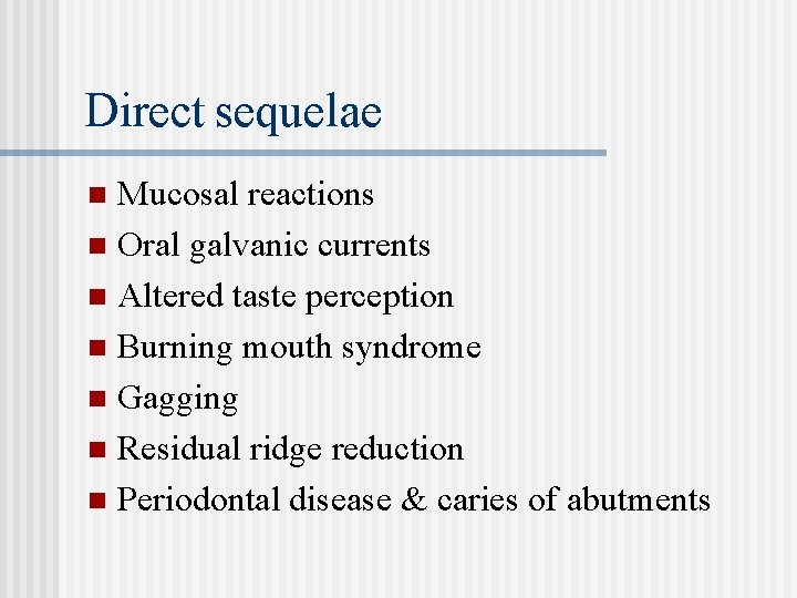 Direct sequelae Mucosal reactions n Oral galvanic currents n Altered taste perception n Burning