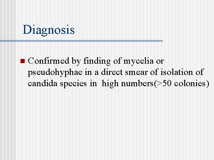 Diagnosis n Confirmed by finding of mycelia or pseudohyphae in a direct smear of