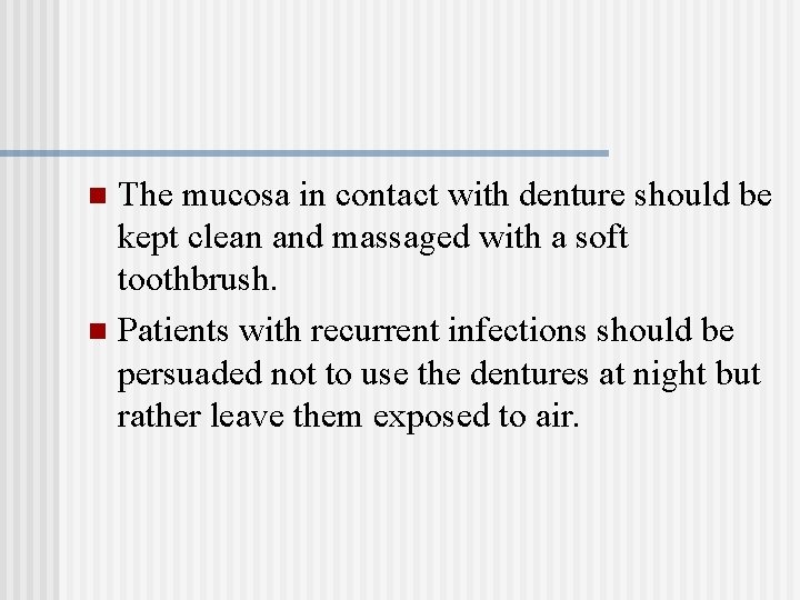 The mucosa in contact with denture should be kept clean and massaged with a
