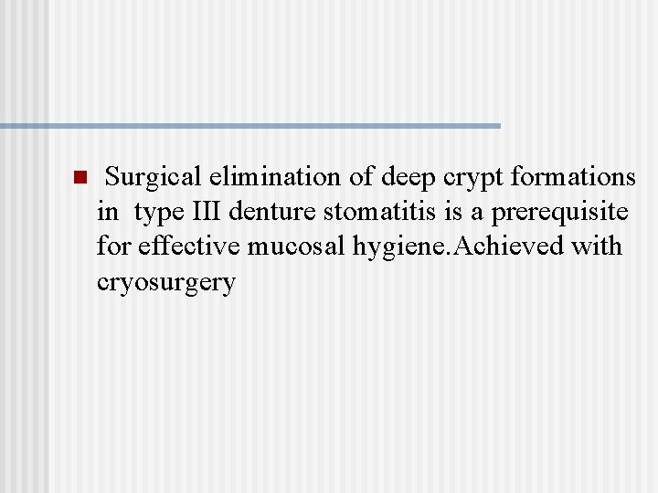 n Surgical elimination of deep crypt formations in type III denture stomatitis is a