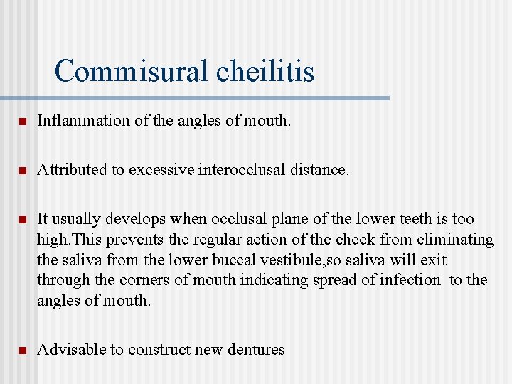 Commisural cheilitis n Inflammation of the angles of mouth. n Attributed to excessive interocclusal