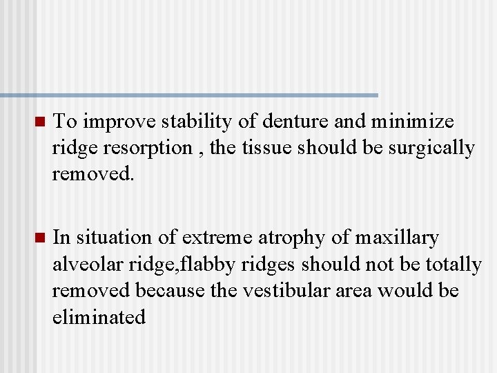 n To improve stability of denture and minimize ridge resorption , the tissue should