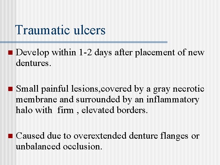 Traumatic ulcers n Develop within 1 -2 days after placement of new dentures. n