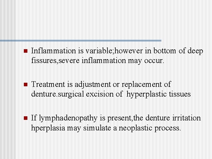 n Inflammation is variable; however in bottom of deep fissures, severe inflammation may occur.