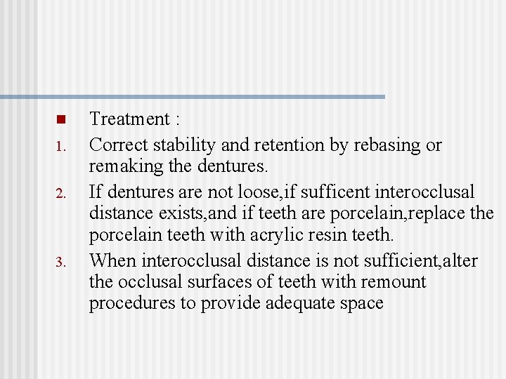 n 1. 2. 3. Treatment : Correct stability and retention by rebasing or remaking