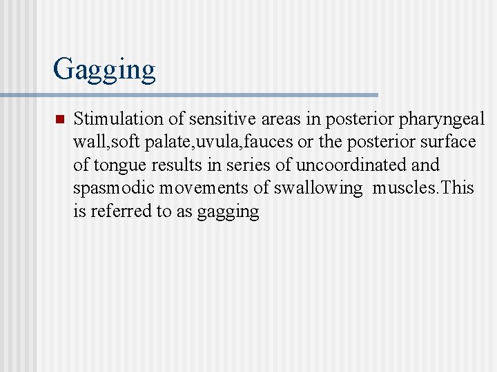 Gagging n Stimulation of sensitive areas in posterior pharyngeal wall, soft palate, uvula, fauces